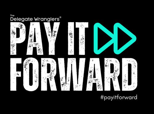 The Delegate Wranglers declare Monday 13 March as 'Pay it Forward' day